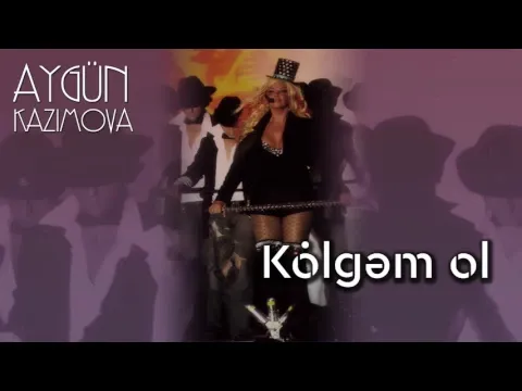 Kölgəm ol — Aygün Kazımova
