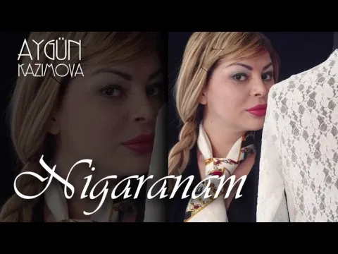 Nigaranam (remix) — Aygün Kazımova