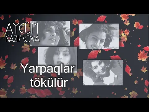 Yarpaqlar tökülür — Aygün Kazımova