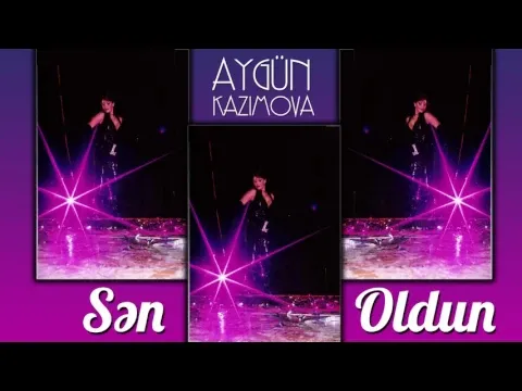 Sən oldun — Aygün Kazımova
