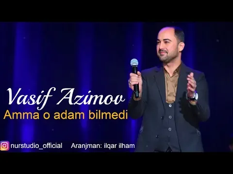 Amma o adam bilmedi (2018) YENI — Vasif Azimov