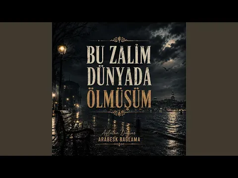 Bu Zalim Dünyada Ölmüşüm (Arabesk Bağlama) — Necunoscut