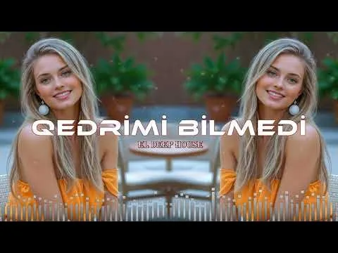 EDM Deep House [Azeri Bass Remix] — Qədrimi Bilmədi