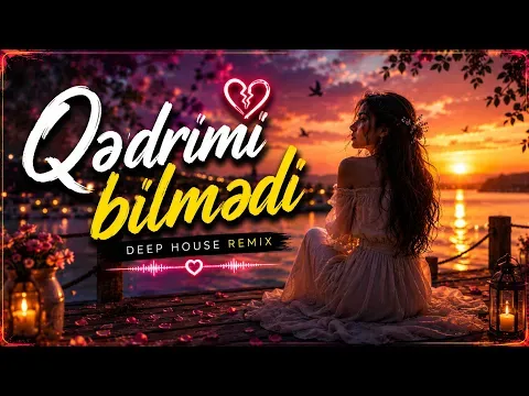 ürək dağlayan Deep House Remix — Qədrimi Bilmədi