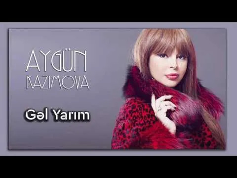 Gəl yarım — Aygün Kazımova