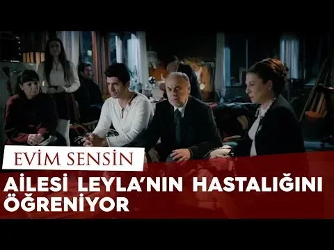 Ailesi Leyla'nın Hastalığını Öğreniyor / Evim Sensin — Avşar Film
