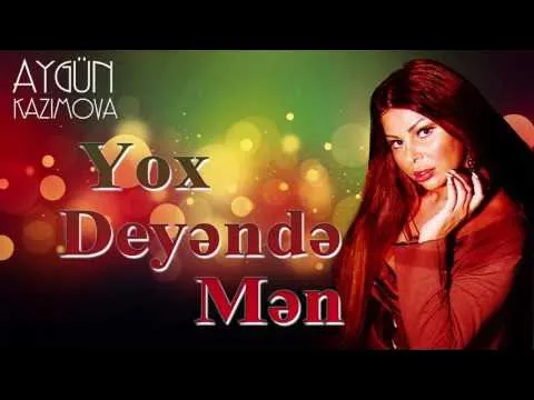 Yox deyəndə mən — Aygün Kazımova