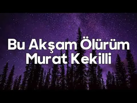 Bu Akşam Ölürüm Sözleri Yazılı Murat Kekilli — Bilinmiyor