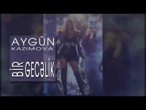 Bir gecəlik — Aygün Kazımova