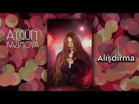 Alışdırma — Aygün Kazımova