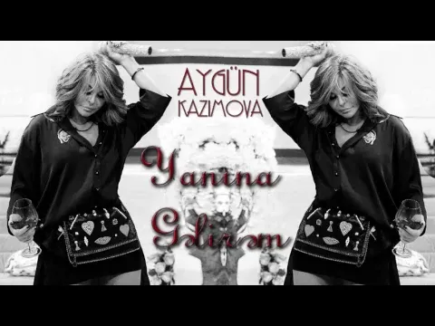 Yanına gəlirəm — Aygün Kazımova
