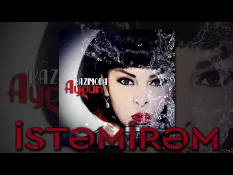 İstəmirəm — Aygün Kazımova