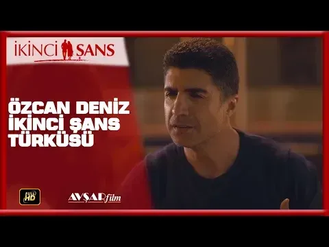 ÖZCAN DENİZ İKİNCİ ŞANS TÜRKÜSÜ / İKİNCİ ŞANS FİLM — Avşar Film