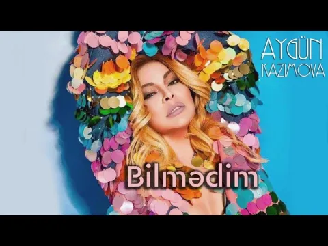 Bilmədim — Aygün Kazımova