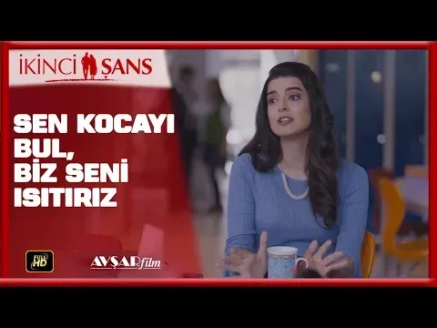 SEN KOCAYI BUL BİZ SENİ ISITIRIZ / İKİNCİ ŞANS FİLM — Avşar Film