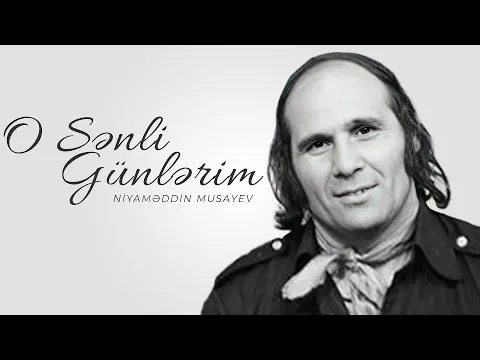 O Sənli Günlərim — Niyaməddin Musayev
