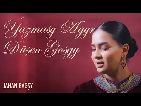 Ýazmasy Agyr Düşen Goşgy — Jahan Bagşy
