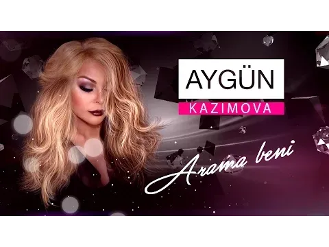 Arama Beni — Aygün Kazımova