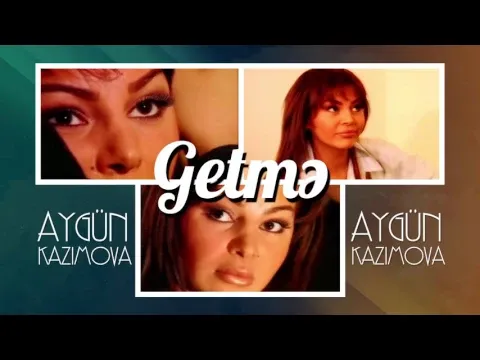 Getmə — Aygün Kazımova