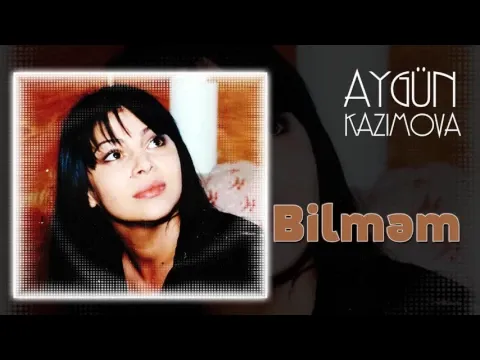 Bilməm — Aygün Kazımova