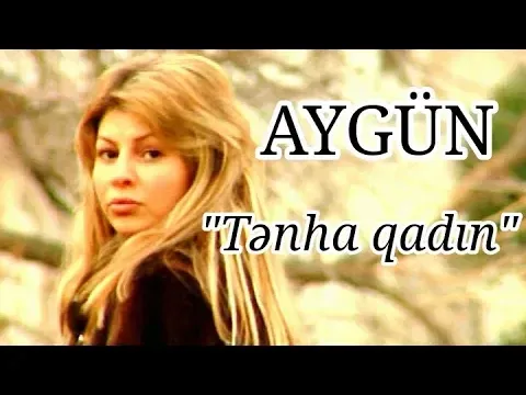 Tənha Qadın — Aygün Kazımova