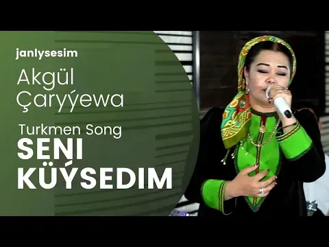 Akgul Caryyewa Seni Kuysedim Turkmen Aydymy video song Janly Sesim — Nieznany