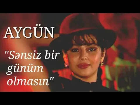 Sənsiz Bir Günüm Olmasın — Aygün Kazımova