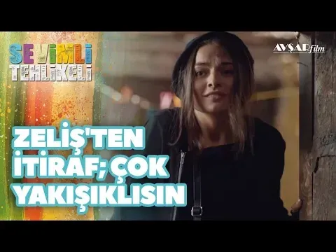 Zeliş'ten İtiraf; Çok Yakışıklısın — Avşar Film