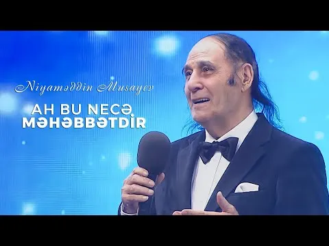 Ah bu necə məhəbbətdir — Niyaməddin Musayev