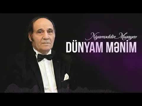 Dünyam mənim — Niyaməddin Musayev