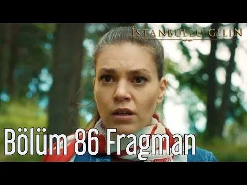 İstanbullu Gelin 86. Bölüm Fragman — İstanbullu Gelin