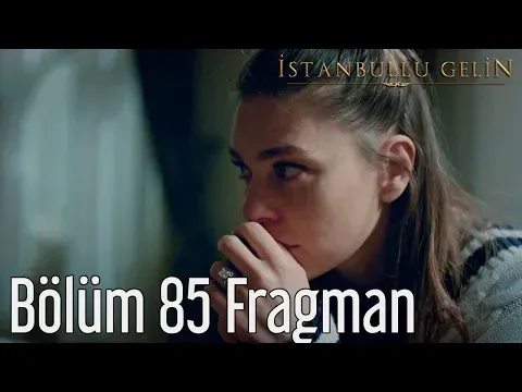 İstanbullu Gelin 85. Bölüm Fragman — İstanbullu Gelin