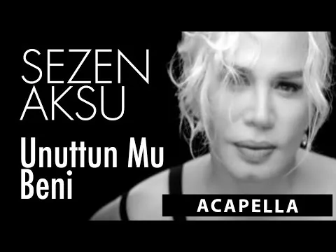Unuttun mu beni Acapella ( Müziksiz Vokal ) + Şarkı Sözleri — Sezen Aksu
