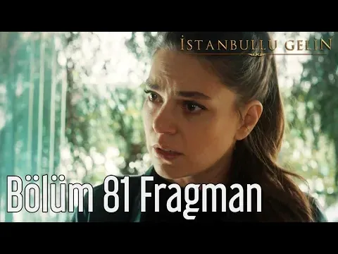 İstanbullu Gelin 81. Bölüm Fragman — İstanbullu Gelin