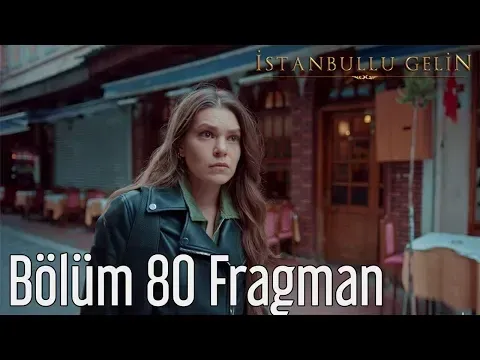 İstanbullu Gelin 80. Bölüm Fragman — İstanbullu Gelin