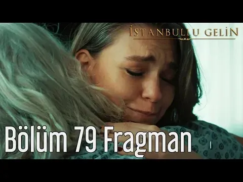 İstanbullu Gelin 79. Bölüm Fragman — İstanbullu Gelin