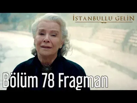 İstanbullu Gelin 78. Bölüm Fragman — İstanbullu Gelin