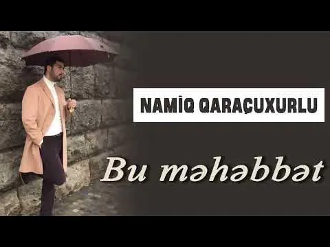 Bu məhəbbət — Namiq Qaraçuxurlu