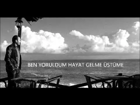 Ben yoruldum hayat gelme üstüme — ناشناس