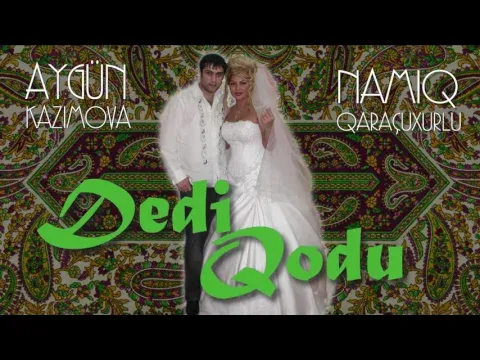 Dedi qodu — Aygün Kazımova