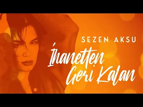 İhanetten Geri Kalan — Sezen Aksu
