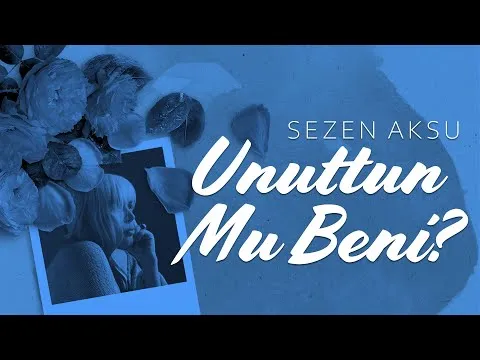 Unuttun Mu Beni? (Lyrics — Sezen Aksu
