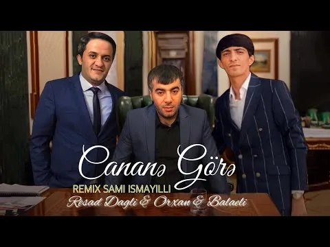 Sen O Canana Gore (Remix @SamiIsmayilli ) — Resad Dagli & Balaeli & Orxan
