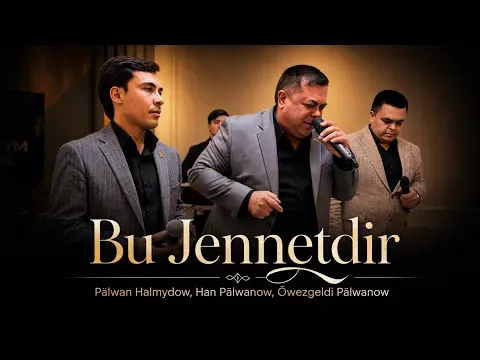 Pälwan Hamydow, Han Pälwanow, Owazgeldi Pälwanow - Bu Jennetdir (Live Performance) — Han Pälwanow