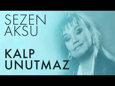 Kalp Unutmaz (Lyrics — Sezen Aksu