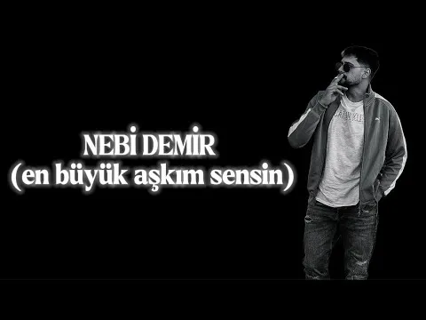 NEBİ DEMİR (en büyük aşkım sensin) slow — Bilinmiyor