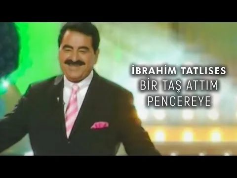 Bir Taş Attım Pencereye — İbrahim Tatlıses