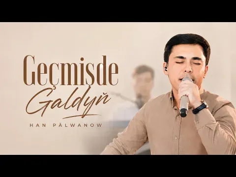 Geçmişde Galdyň (Live Performance) — Han Pälwanow