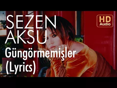 Güngörmemişler (Lyrics — Sezen Aksu