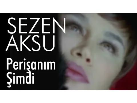 Perişanım Şimdi — Sezen Aksu